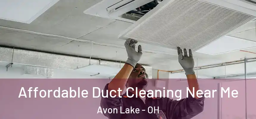  Affordable Duct Cleaning Near Me Avon Lake - OH