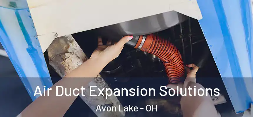  Air Duct Expansion Solutions Avon Lake - OH