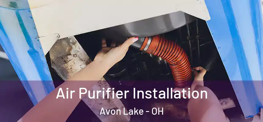  Air Purifier Installation Avon Lake - OH