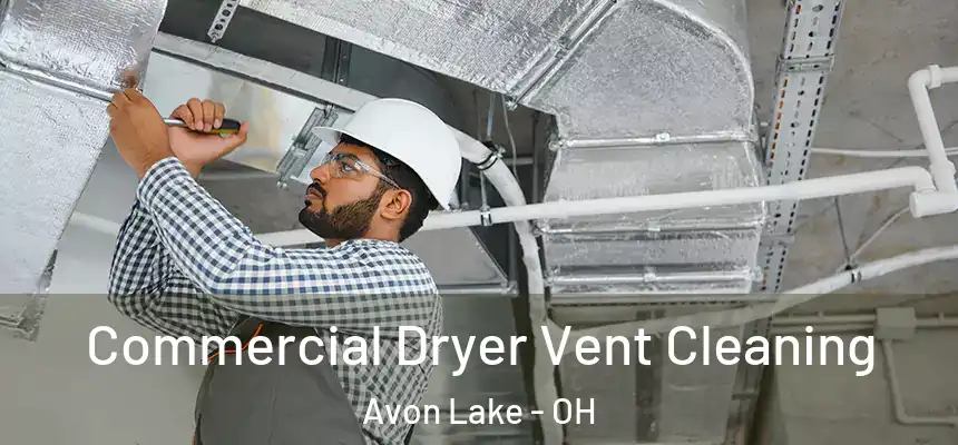  Commercial Dryer Vent Cleaning Avon Lake - OH