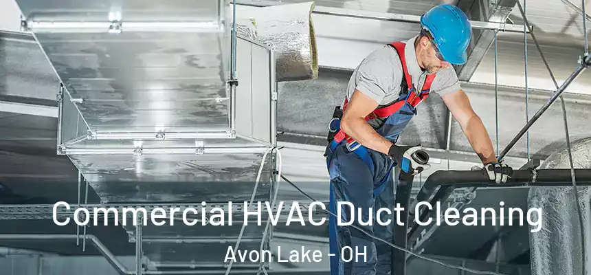 Commercial HVAC Duct Cleaning Avon Lake - OH