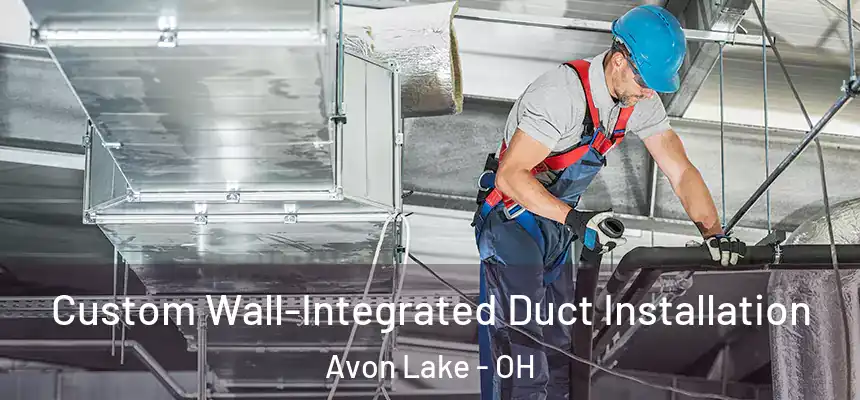  Custom Wall-Integrated Duct Installation Avon Lake - OH
