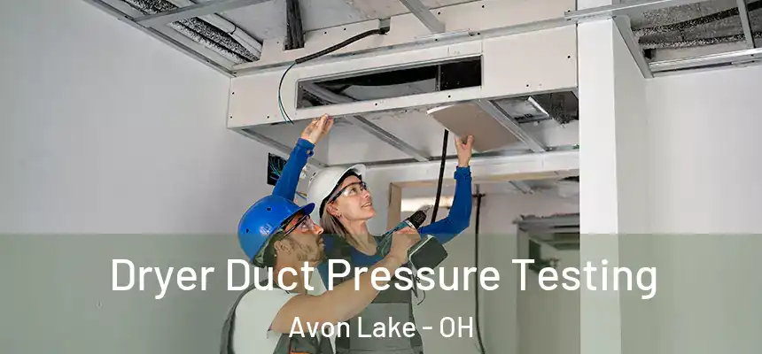  Dryer Duct Pressure Testing Avon Lake - OH