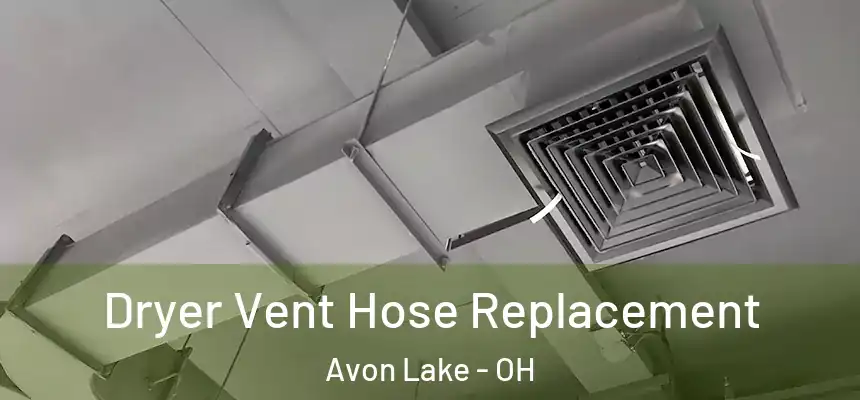  Dryer Vent Hose Replacement Avon Lake - OH