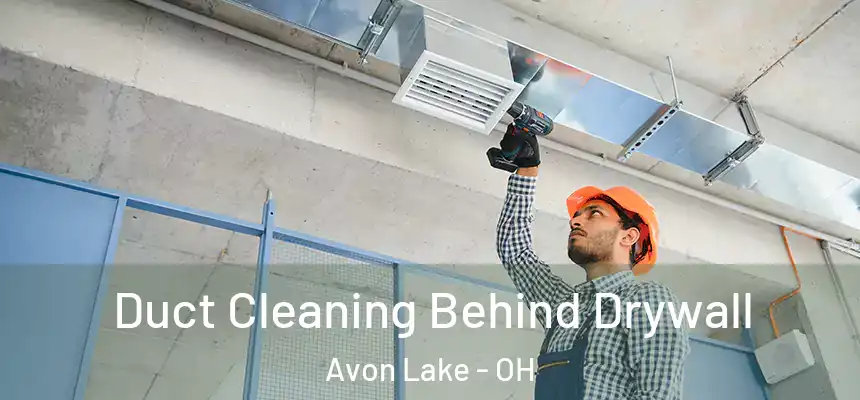  Duct Cleaning Behind Drywall Avon Lake - OH