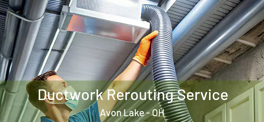  Ductwork Rerouting Service Avon Lake - OH