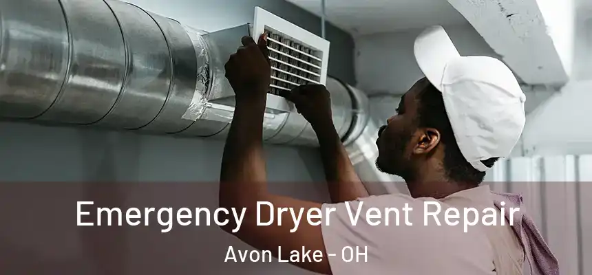  Emergency Dryer Vent Repair Avon Lake - OH