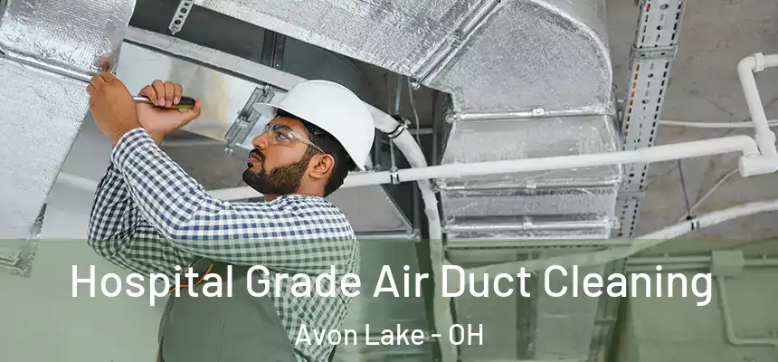  Hospital Grade Air Duct Cleaning Avon Lake - OH