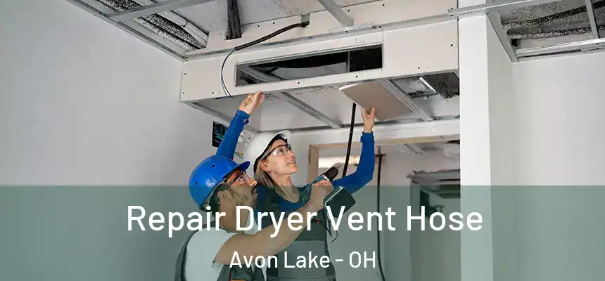  Repair Dryer Vent Hose Avon Lake - OH