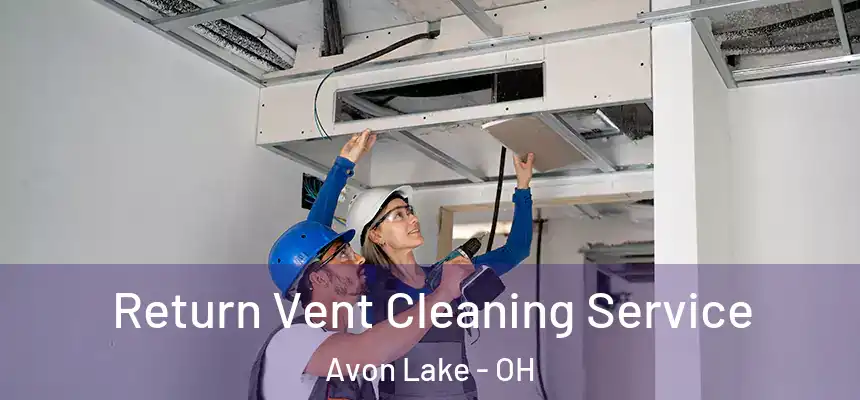  Return Vent Cleaning Service Avon Lake - OH