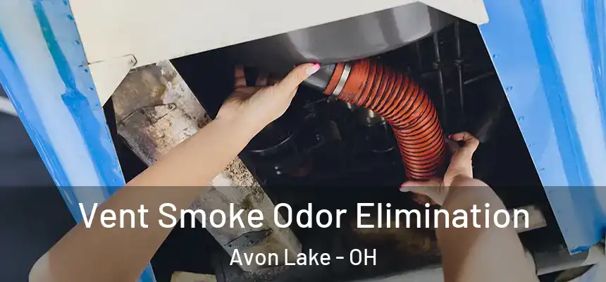 Vent Smoke Odor Elimination Avon Lake - OH