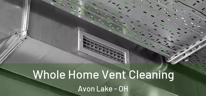  Whole Home Vent Cleaning Avon Lake - OH